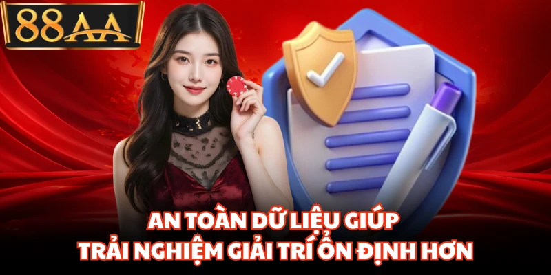 An toàn dữ liệu giúp trải nghiệm giải trí ổn định hơn