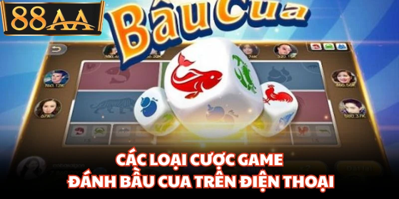 Các loại cược game đánh bầu cua trên điện thoại