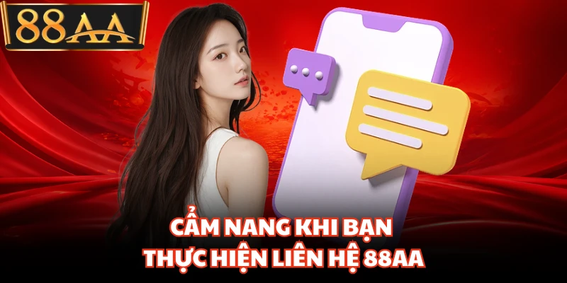 Cẩm nang khi bạn thực hiện liên hệ 88AA