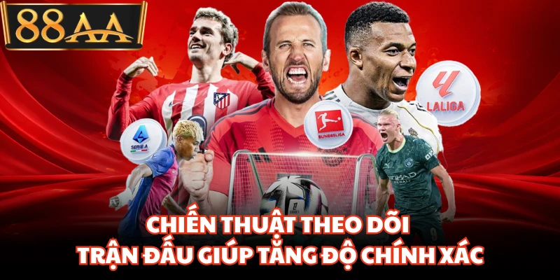 Chiến thuật theo dõi trận đấu giúp tăng độ chính xác