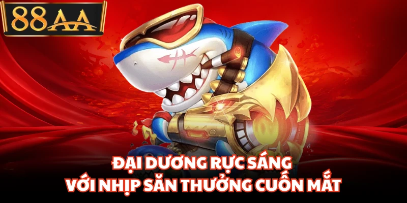 Đại dương rực sáng với nhịp săn thưởng cuốn mắt