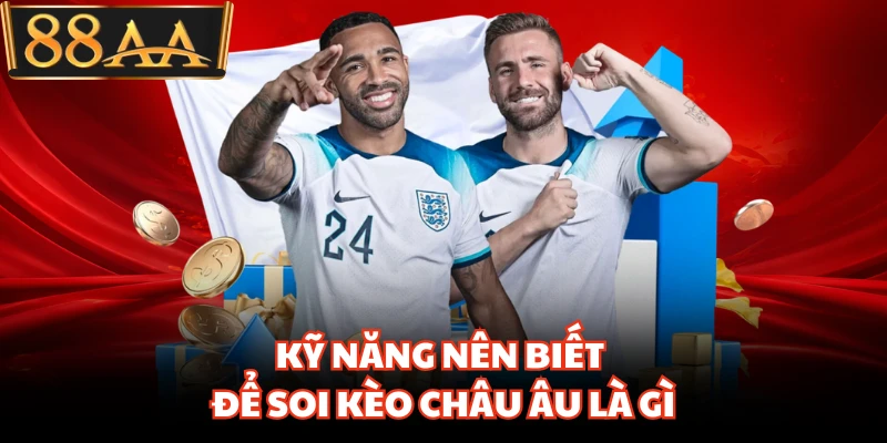 Kỹ năng nên biết để soi kèo Châu Âu là gì