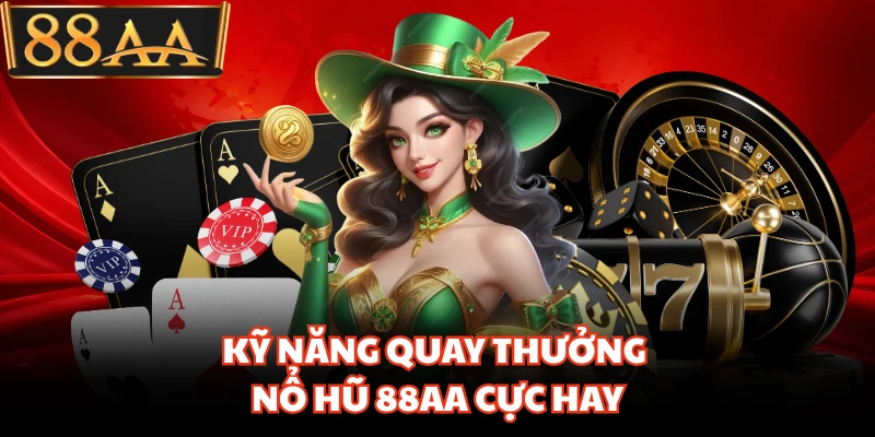 Kỹ năng quay thưởng nổ hũ 88AA cực hay