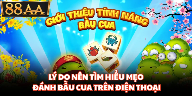 Lý do nên tìm hiểu mẹo đánh bầu cua trên điện thoại