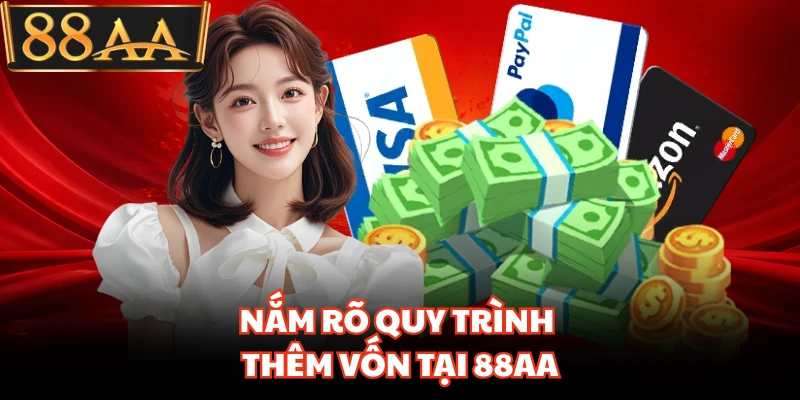 Nắm rõ quy trình thêm vốn tại 88AA