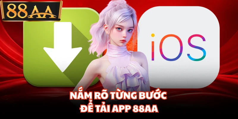 Nắm rõ từng bước để tải app 88AA