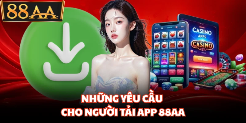 Những yêu cầu cho người tải app 88AA