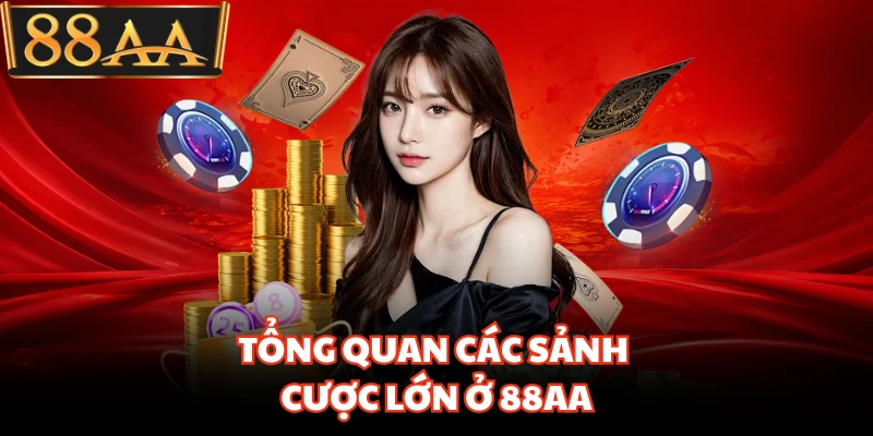 Tổng quan các sảnh cược lớn ở 88AA